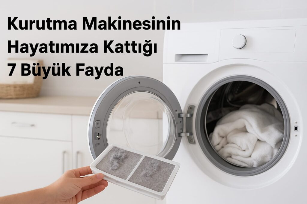 Kurutma Makinesinin Hayatımıza Kattığı 7 Büyük Fayda